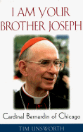 I Am Your Brother Joseph: Cardinal Bernardin of Chicago - Unsworth, Tim