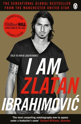 I Am Zlatan Ibrahimovic - Ibrahimovic, Zlatan