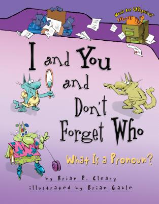 I and You and Don't Forget Who: What Is a Pronoun? - Cleary, Brian P