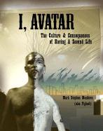 I, Avatar: The Culture and Consequences of Having a Second Life