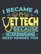 I Became A Vet Tech Because Veterinarians Need Heroes Too: Vet Tech Notebook, Blank Paperback Book To Write In, Appreciation Gift for National Veterinary Technician Week, 150 pages, college ruled