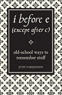 I Before E (Except After C): Old-School Ways to Remember Stuff