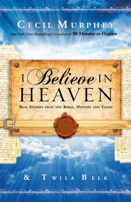 I Believe in Heaven - Murphey, Cecil (Preface by), and Belk, Twila (Preface by)