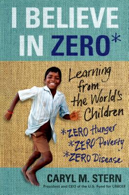 I Believe in Zero: Learning from the World's Children - Stern, Caryl M