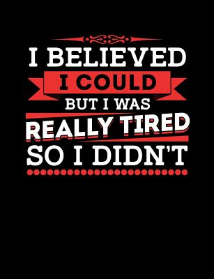 I Believed I Could But I Was Really Tired So I Didn't: Funny Quotes and Pun Themed College Ruled Composition Notebook - Cuaderno, Punny