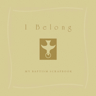 I Belong: My Baptism Scrapbook