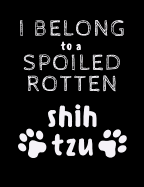I Belong To A Spoiled Rotten Shih Tzu: Funny Quotes and Pun Themed College Ruled Composition Notebook