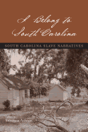 I Belong to South Carolina: South Carolina Slave Narratives