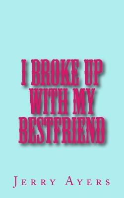 I Broke Up With My Best Friend - Ayers, Jerry