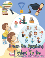 I Can Be Anything I Want To Be - A Coloring Book For Kids: Inspirational Careers Coloring Book for Kids Ages 4-8 (Large Size)