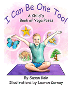 I Can Be One Too! a Child's Book of Yoga Poses