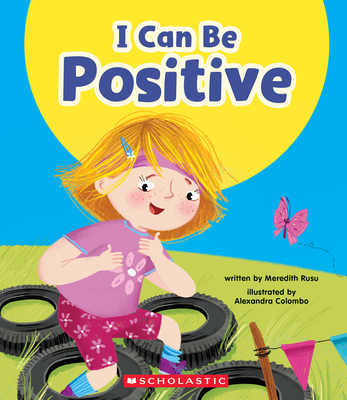 I Can Be Positive (Learn About: Your Best Self) - Rusu, Meredith