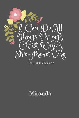 I Can Do All Things Through Christ MIranda: Personalized KJV Philippians 4:13 Bible Verse Quote 6 x 9 Blank Lined Writing Notebook Journal, 110 Pages - Notes, Bless