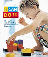 I Can Do it: Play-and-learn Activities to Help Your Child Discover the World the Montessori Way