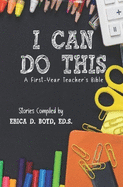 I Can Do This: A First-Year Teacher's Bible