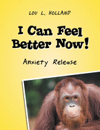 I Can Feel Better Now!: Anxiety Release