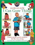 I Can Grow Things: How-To-Grow Activity Projects for the Very Young