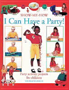 I Can Have a Party!: Party Activity Projects for Children