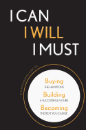 I Can, I Will, I Must: Buying the Hamptons, Building a Successful Future, Becoming the Best You Can Be