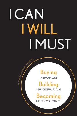I Can, I Will, I Must: Buying the Hamptons, Building a Successful Future, Becoming the Best You Can Be - Schnurman, Alan, and Feil, Eric