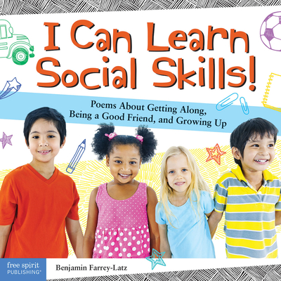 I Can Learn Social Skills!: Poems about Getting Along, Being a Good Friend, and Growing Up - Farrey-Latz, Benjamin