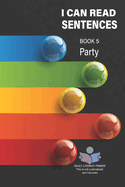 I Can Read Sentences Adult Literacy Primer (This is not a storybook): Book Five: Party
