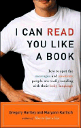 I Can Read You Like a Book: How to Spot the Messages and Emotions People Are Really Sending with Their Body Language - Hartley, Gregory (Read by), and Karinch, Maryann (Read by)
