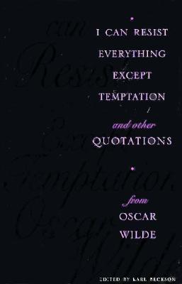 I Can Resist Everything Except Temptation: And Other Quotations from Oscar Wilde - Beckson, Karl (Editor)