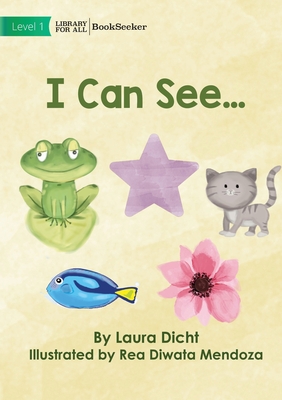 I Can See... - Dicht, Laura, and Diwata Mendoza, Rea (Illustrator)