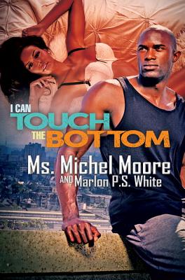 I Can Touch the Bottom - Moore, Michel, and White, Marlon P.S.