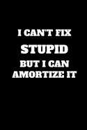 I Can't Fix Stupid But I Can Amortize It: Funny Accountant Gag Gift, Funny Accounting Coworker Gift, Bookkeeper Office Gift (Lined Notebook)
