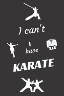 I can't I have Karate: Funny Sport Journal Notebook Gifts, 6 x 9 inch, 124 Lined