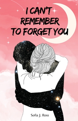 I can't remember to forget you - Ross, Sofia J