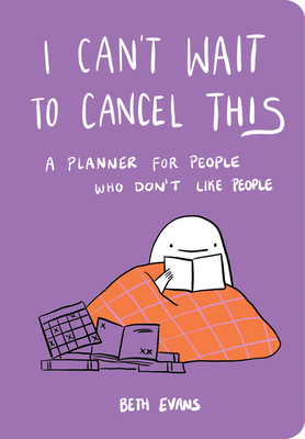 I Can't Wait to Cancel This: A Planner for People Who Don't Like People - Evans, Beth