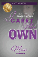 I Carry My Own: The Life, Love & Legacies of Single Moms
