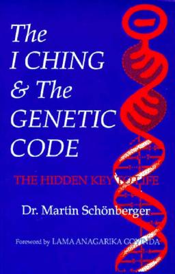 I Ching and the Genetic Code: The Hidden Key to Life - Schonberger, Martin