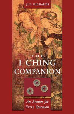 I Ching Companion: An Answer for Every Question - Richards, Jill