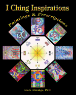 I Ching Inspirations: Paintings and Prescriptions - Walter, Katya, PhD (Foreword by), and Aldridge, Adele, PhD