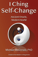 I Ching Self-Change: Ancient Oracle, Modern World