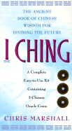 I Ching: The Ancient Book of Chinese Wisdom for Divining the Future - Marshall, Chris