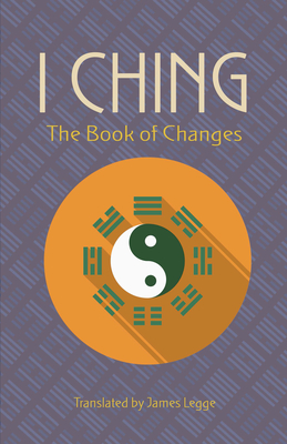 I Ching: The Book of Changes - Legge, James (Translated by)