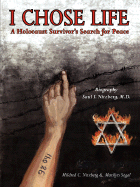 I Chose Life: Biography of a Holocaust Survivor Saul I. Nitzberg, M.D. a Survivor's Search for Peace