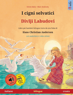 I cigni selvatici - Divlji Labudovi (italiano - croato): Libro per bambini bilingue tratto da una fiaba di Hans Christian Andersen, con audiolibro online