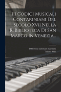 (I) Codici Musicali Contariniani del Secolo XVII Nella R. Biblioteca Di San Marco in Venezia...