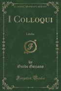 I Colloqui: Liriche (Classic Reprint)