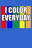 I Color Everyday Notebook: 100 College Ruled Lined Pages