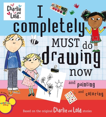 I Completely Must Do Drawing Now and Painting and Coloring - Child, Lauren