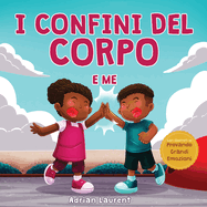 I confini del corpo e me: Libro sulla sicurezza personale del corpo per bambini sullo spazio personale, le bolle di sapone, il rispetto, il consenso e le parti intime