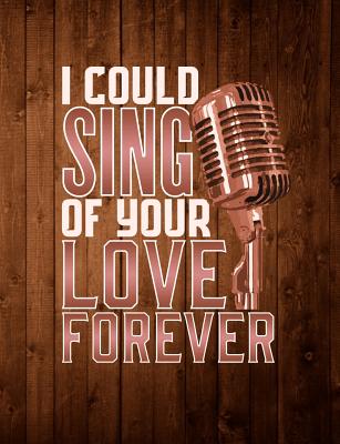 I Could Sing Of Your Love Forever: Inspirational and Christian Themed College Ruled Composition Notebook - Revos, Worship
