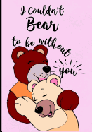 I Couldn't Bear to Be Without You: Journal - Funny Valentine's Day Gift for Her or Him - Lined Notebook